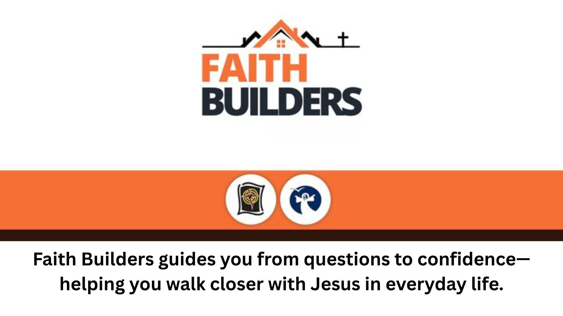 Faith Builders logo with house and cross, guiding towards confidence in Jesus.